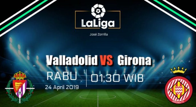 Prediksi Skor Bola Real Valladolid vs Girona 24 April 2019