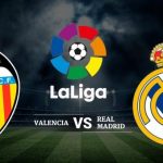 Prediksi Skor Bola Valencia vs Real Madrid 04 April 2019